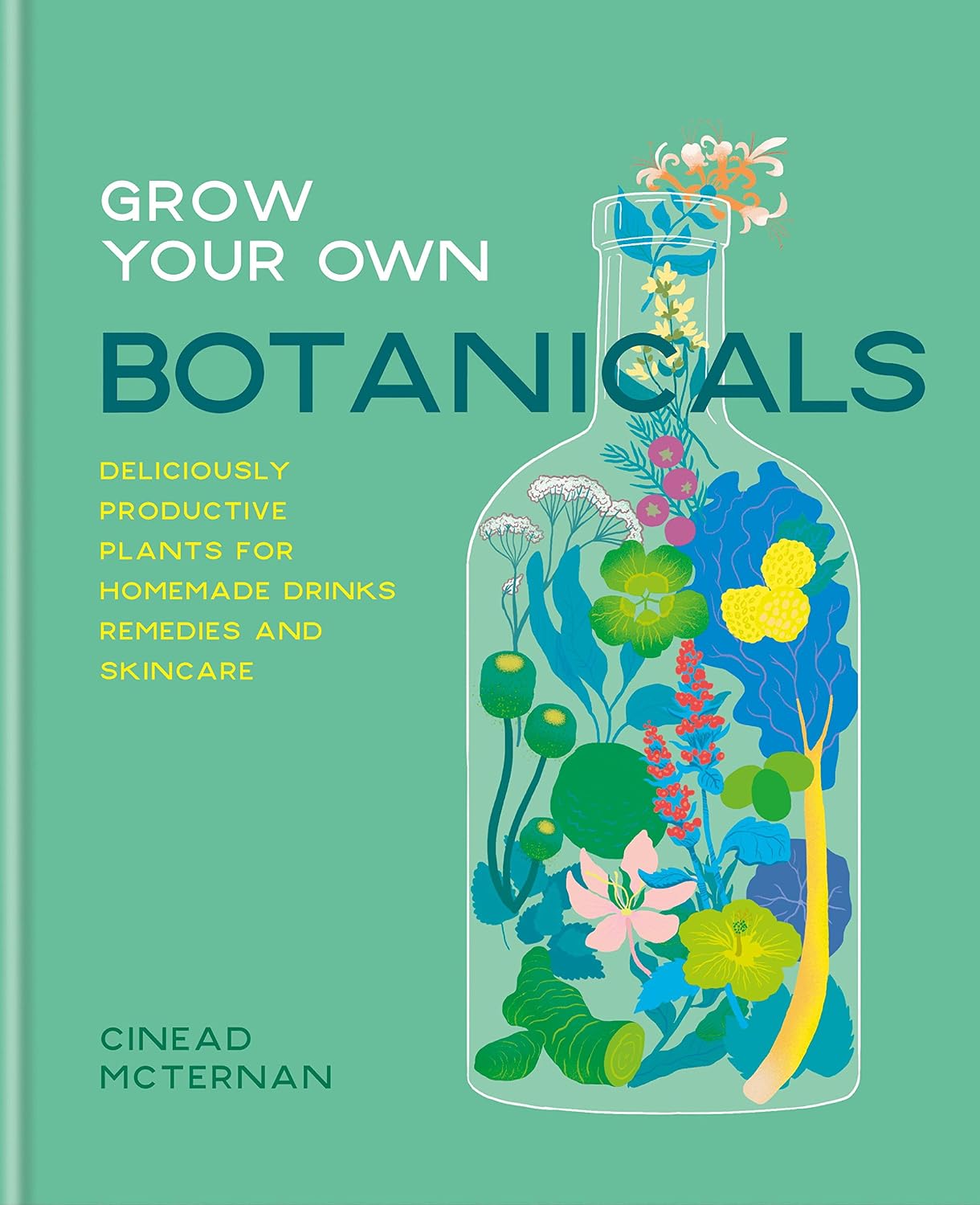 Grow Your Own Botanicals hardcover book cover by Cinead McTernan