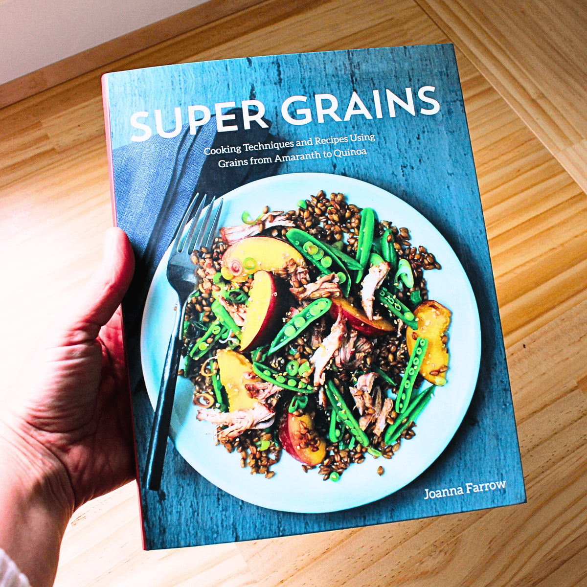 Super Grains: Techniques and Recipes Using Grains from Amaranth to Quinoa - Planting Organics