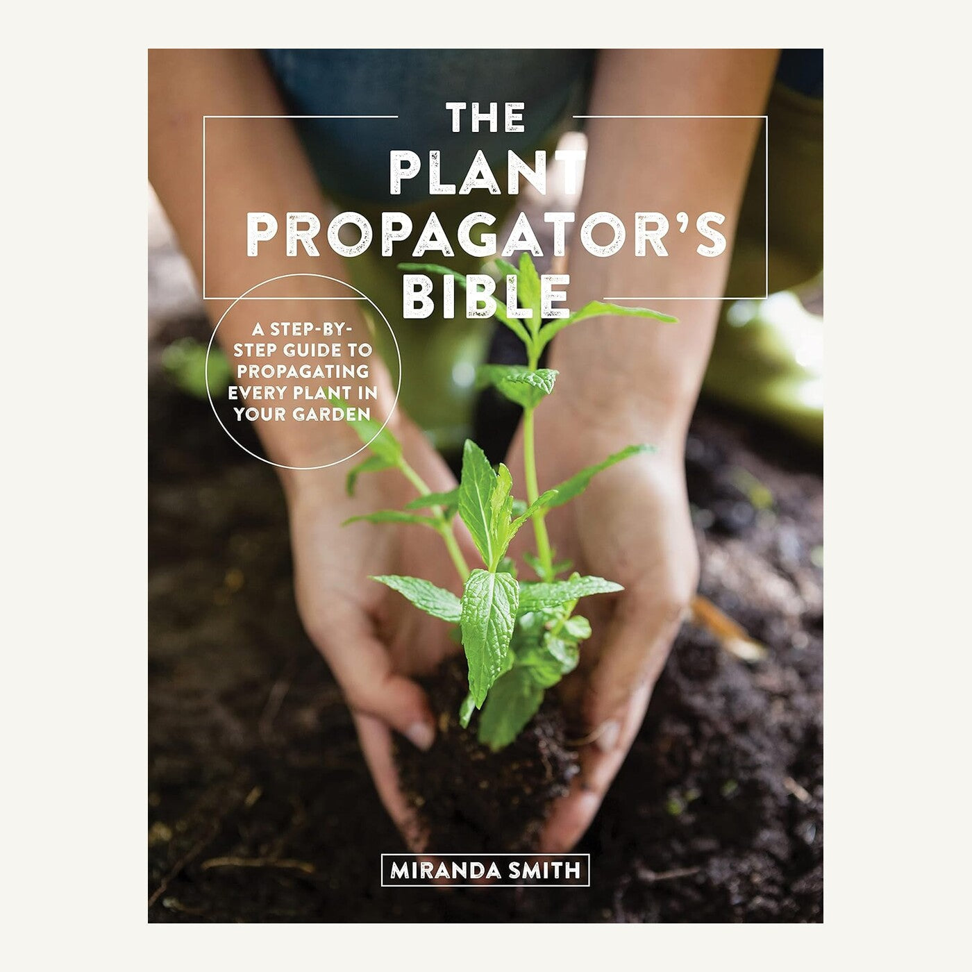 The Plant Propagator’s Bible by Miranda Smith book cover